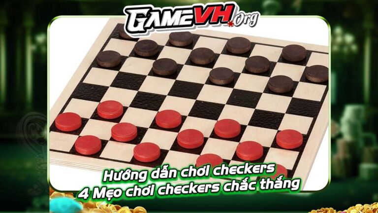 Hướng dẫn chơi checkers | 4 Mẹo chơi checkers chắc thắng Hướng dẫn chơi checkers | 4 Mẹo chơi checkers chắc thắng