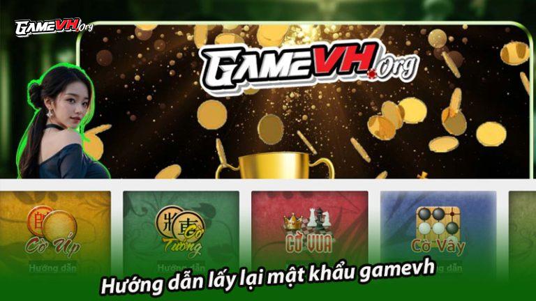 Hướng dẫn lấy lại mật khẩu gamevh dễ dàng, đơn giản, nhanh chóng Hướng dẫn lấy lại mật khẩu gamevh dễ dàng, đơn giản, nhanh chóng