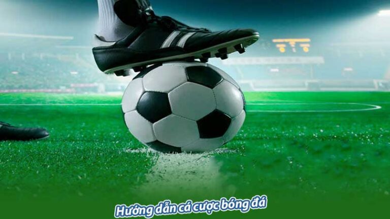 Hướng dẫn cá cược bóng đá tại các top nhà cái uy tín nhất hiện nay