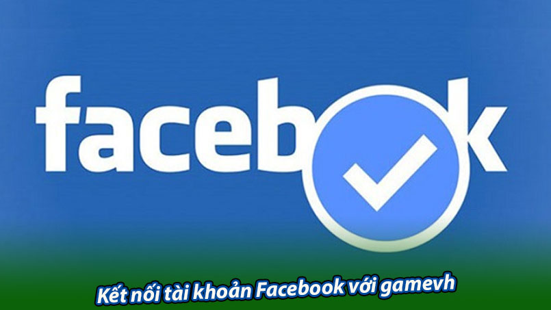 Kết nối tài khoản Facebook với gamevh