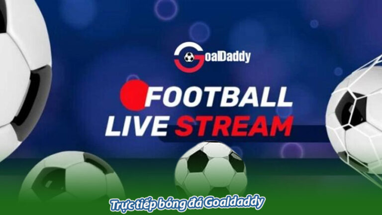 Trực tiếp bóng đá Goaldaddy – Không gian bóng đá trực tiếp 24/7 Trực tiếp bóng đá Goaldaddy – Không gian bóng đá trực tiếp 24/7