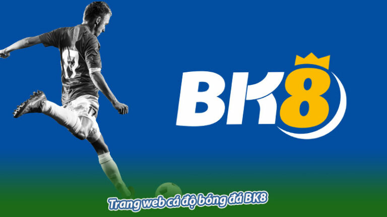 Trang web cá độ bóng đá BK8 – Cuốn bách khoa toàn thư về cá cược Trang web cá độ bóng đá BK8 – Cuốn bách khoa toàn thư về cá cược